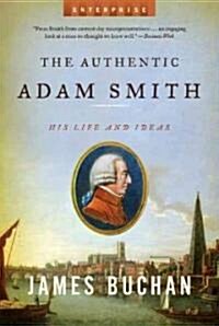 Authentic Adam Smith: His Life and Ideas (Paperback)