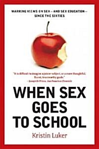 When Sex Goes to School: Warring Views on Sex--And Sex Education--Since the Sixties (Paperback)