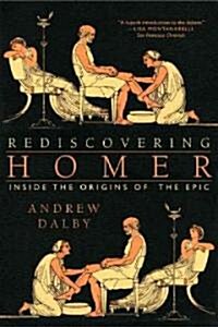 Rediscovering Homer: Inside the Origins of the Epic (Paperback)
