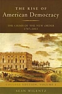 The Rise of American Democracy: The Crisis of the New Order 1787-1815 (Paperback, College)