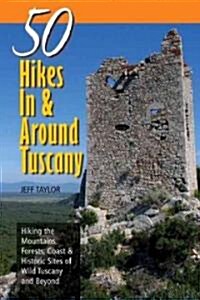 Explorers Guides: 50 Hikes in & Around Tuscany: Hiking the Mountains, Forests, Coast & Historic Sites of Wild Tuscany & Beyond (Paperback)