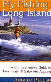 Fly Fishing Long Island: A Comprehensive Guide to Freshwater & Saltwater Angling (Paperback)