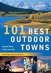 101 Best Outdoor Towns: Unspoiled Places to Visit, Live & Play (Paperback)