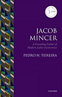 Jacob Mincer : The Founding Father of Modern Labor Economics (Hardcover)