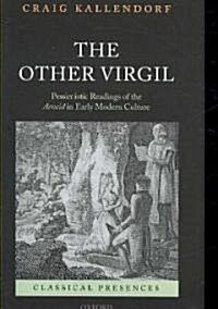 The Other Virgil : `Pessimistic Readings of the Aeneid in Early Modern Culture (Hardcover)