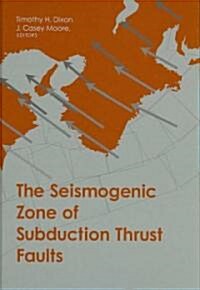 The Seismogenic Zone of Subduction Thrust Faults (Hardcover)