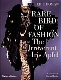 Rare Bird of Fashion : The Irreverent Iris Apfel (Hardcover)