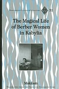 The Magical Life of Berber Women in Kabylia: Translated from the French by Elizabeth Corp (Hardcover)