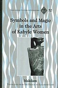 Symbols and Magic in the Arts of Kabyle Women: Translated from the French by Elizabeth Corp (Hardcover)