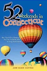 52 Weekends in Connecticut: Day Trips & Easy Getaways from the Litchfield Hills to Long Island Sound (Paperback)