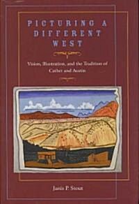 Picturing a Different West: Vision, Illustration, and the Tradition of Austin and Cather (Hardcover)