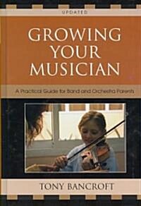 Growing Your Musician: A Practical Guide for Band and Orchestra Parents, Second Edition (Hardcover, 2)