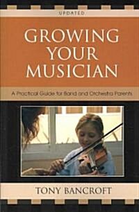 Growing Your Musician: A Practical Guide for Band and Orchestra Parents (Paperback, 2)