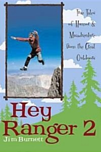 Hey Ranger 2: More True Tales of Humor & Misadventure from the Great Outdoors (Paperback)