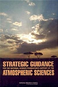 Strategic Guidance for the National Science Foundations Support of the Atmospheric Sciences (Paperback)