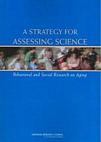 A Strategy for Assessing Science: Behavioral and Social Research on Aging (Paperback)