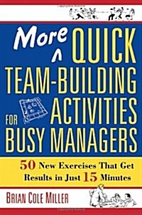 [중고] More Quick Team-Building Activities for Busy Managers: 50 New Exercises That Get Results in Just 15 Minutes                                       (Paperback)