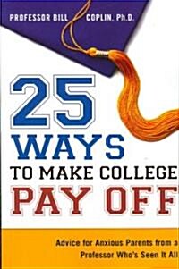 25 Ways to Make College Pay Off (Paperback, 1st)