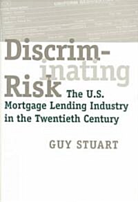 Discriminating Risk: The U.S. Mortgage Lending Industry in the Twentieth Century (Hardcover)
