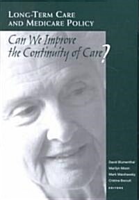 Long-Term Care and Medicare Policy: Can We Improve the Continuity of Care? (Paperback)