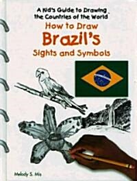 How to Draw Brazils Sights and Symbols (Library Binding)