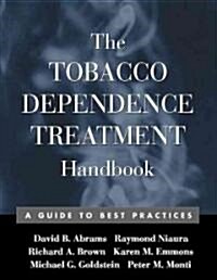 The Tobacco Dependence Treatment Handbook: A Guide to Best Practices (Paperback)