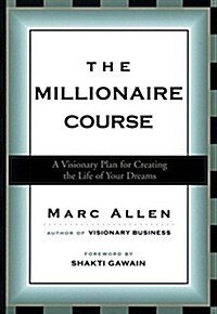 The Millionaire Course: A Visionary Plan for Creating the Life of Your Dreams (Paperback)