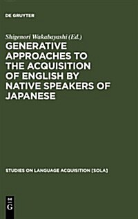 Generative Approaches to the Acquisition of English by Native Speakers of Japanese (Hardcover)