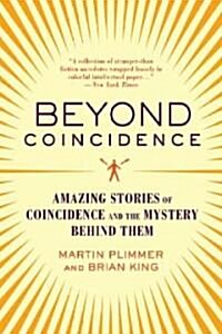 Beyond Coincidence: Amazing Stories of Coincidence and the Mystery Behind Them (Paperback)