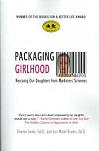 Packaging Girlhood: Rescuing Our Daughters from Marketers Schemes (Paperback)