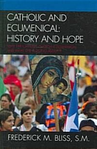 Catholic and Ecumenical: History and Hope (Hardcover, 2)