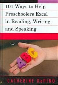 101 Ways to Help Preschoolers Excel in Reading, Writing, and Speaking (Hardcover)