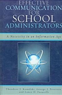 Effective Communication for School Administrators: A Necessity in an Information Age (Hardcover)