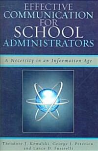 Effective Communication for School Administrators: A Necessity in an Information Age (Paperback)