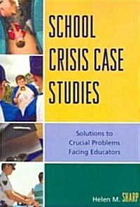 School Crisis Case Studies: Solutions to the Crucial Problems Facing Educators (Paperback)