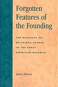 Forgotten Features of the Founding: The Recovery of Religious Themes in the Early American Republic (Paperback)
