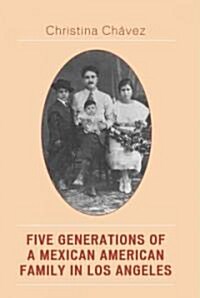 Five Generations of a Mexican American Family in Los Angeles (Paperback)