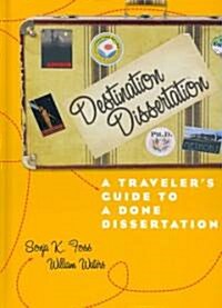 Destination Dissertation: A Travelers Guide to a Done Dissertation (Hardcover)