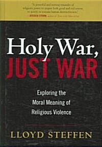 Holy War, Just War: Exploring the Moral Meaning of Religious Violence (Hardcover)