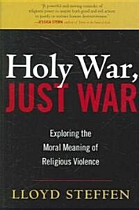 Holy War, Just War: Exploring the Moral Meaning of Religious Violence (Paperback)