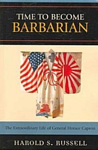 Time to Become Barbarian: The Extraordinary Life of General Horace Capron (Paperback)