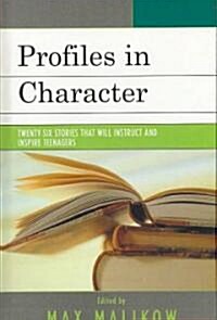 Profiles in Character: Twenty-Six Stories That Will Instruct and Inspire Teenagers (Hardcover)