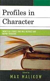 Profiles in Character: Twenty-six Stories that Will Instruct and Inspire Teenagers (Paperback)