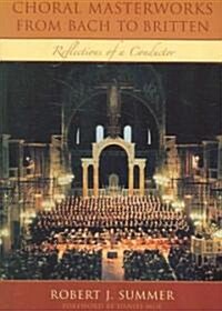 Choral Masterworks from Bach to Britten: Reflections of a Conductor (Paperback)