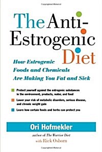 [중고] The Anti-Estrogenic Diet: How Estrogenic Foods and Chemicals Are Making You Fat and Sick (Paperback)