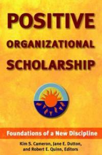 Positive organizational scholarship : foundations of a new discipline 1st ed