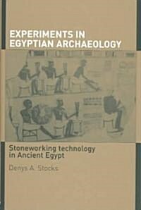 Experiments in Egyptian Archaeology : Stoneworking Technology in Ancient Egypt (Hardcover)