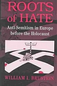 Roots of Hate : Anti-Semitism in Europe Before the Holocaust (Paperback)