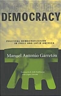 Incomplete Democracy: Political Democratization in Chile and Latin America (Paperback)
