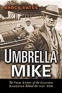 Umbrella Mike: The True Story of the Chicago Gangster Behind the Indy 500 (Paperback)